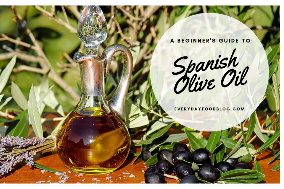 Spanish Olive Oil: A Beginner's Guide | Everyday Food Blog
